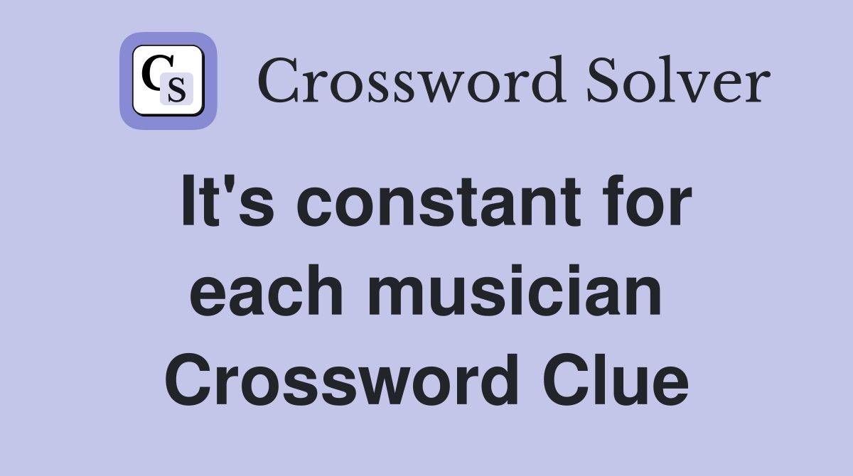 It's constant for each musician Crossword Clue