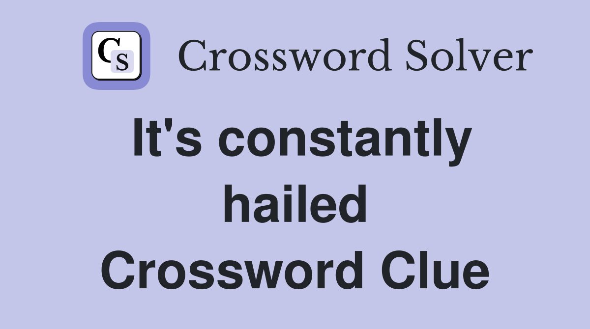 It's constantly hailed Crossword Clue