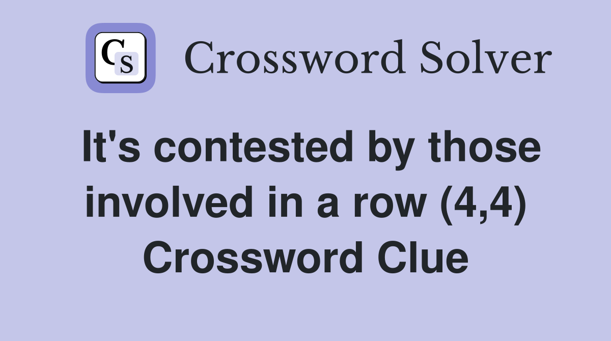 It's contested by those involved in a row (4,4) Crossword Clue