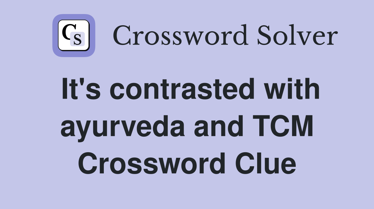 It's contrasted with ayurveda and TCM Crossword Clue