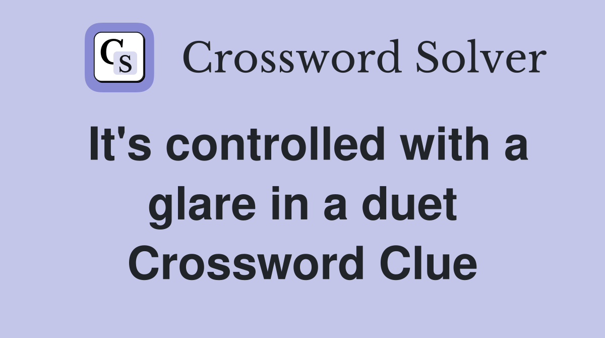 It's controlled with a glare in a duet Crossword Clue