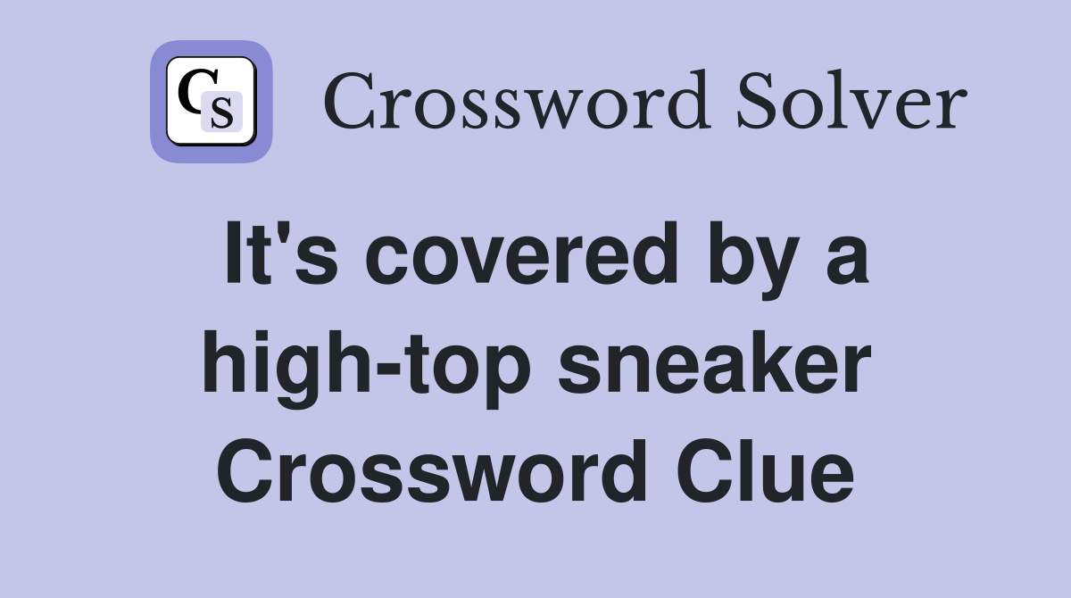 It's covered by a high-top sneaker Crossword Clue