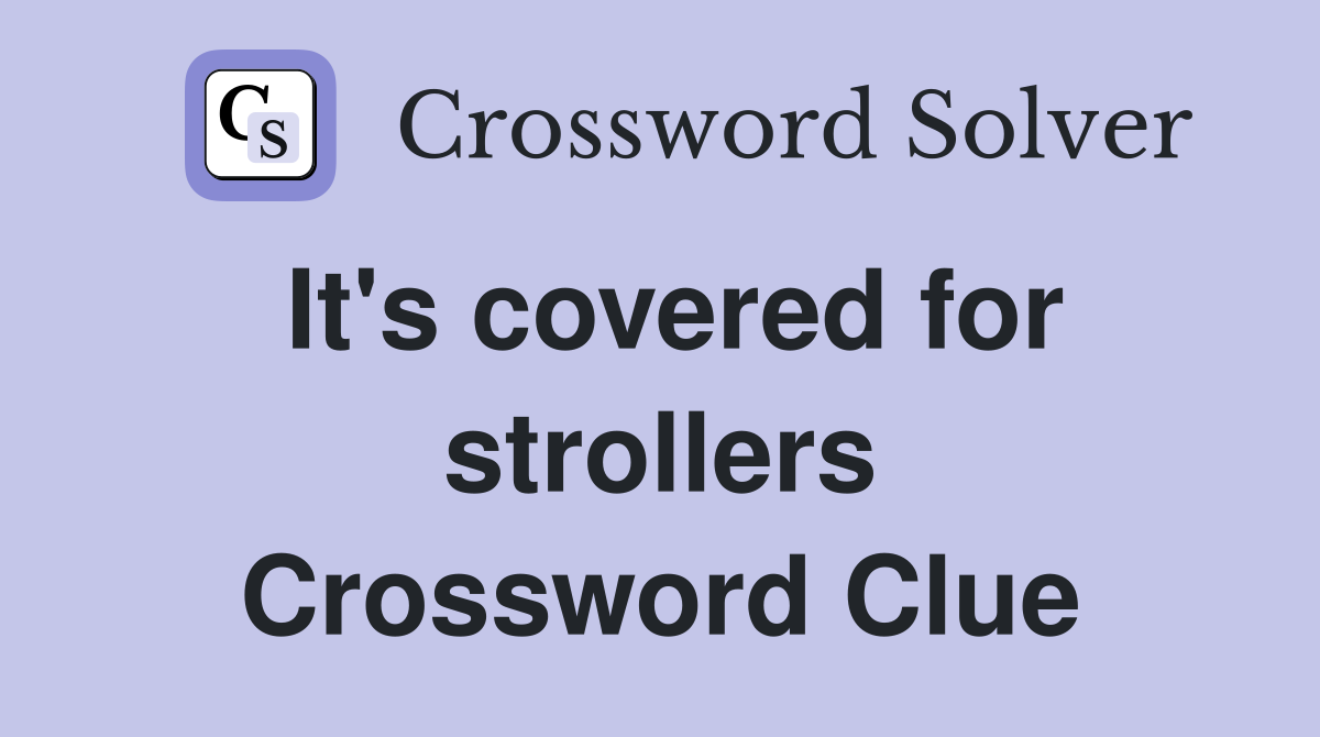 It's covered for strollers Crossword Clue