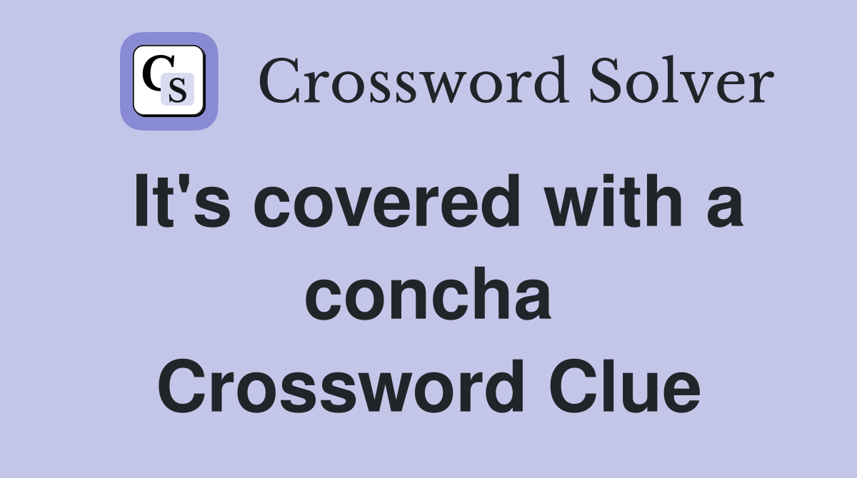 It's covered with a concha Crossword Clue