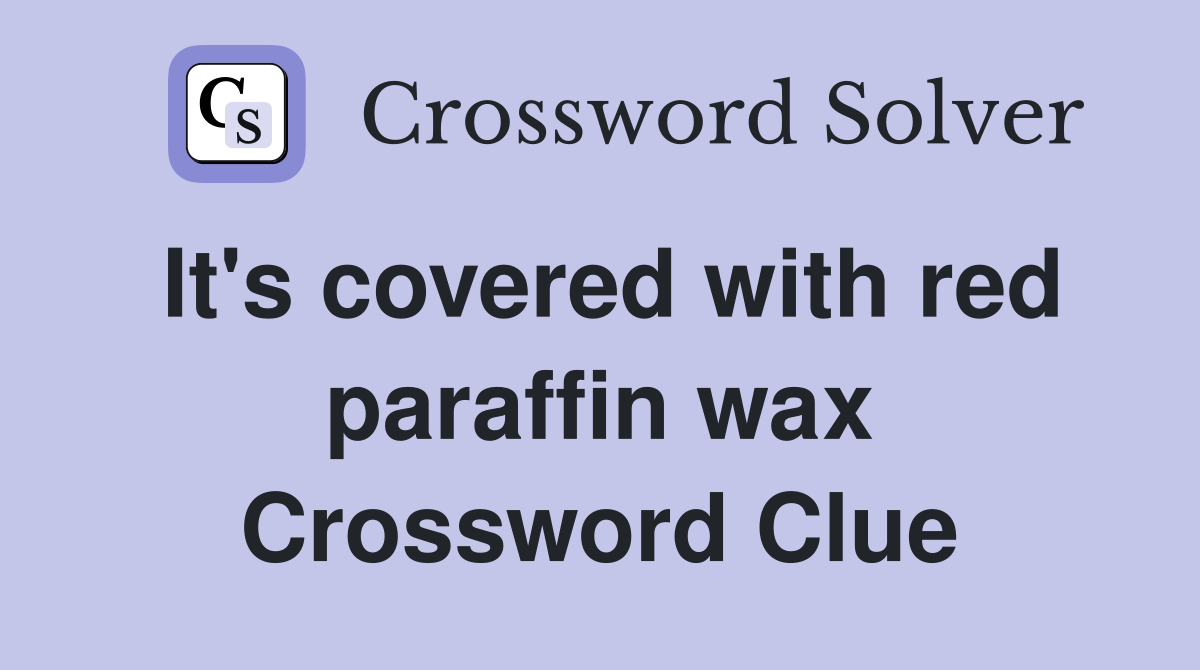 It's covered with red paraffin wax Crossword Clue