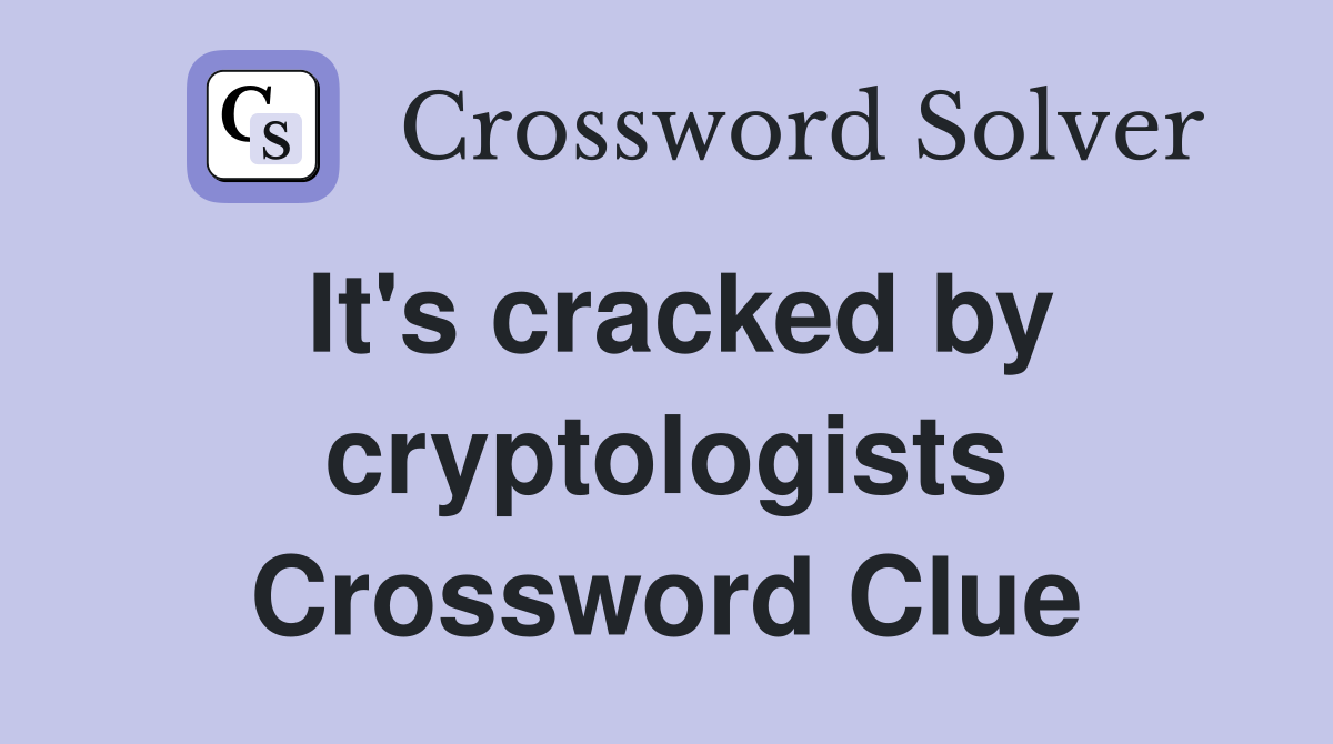 It's cracked by cryptologists Crossword Clue
