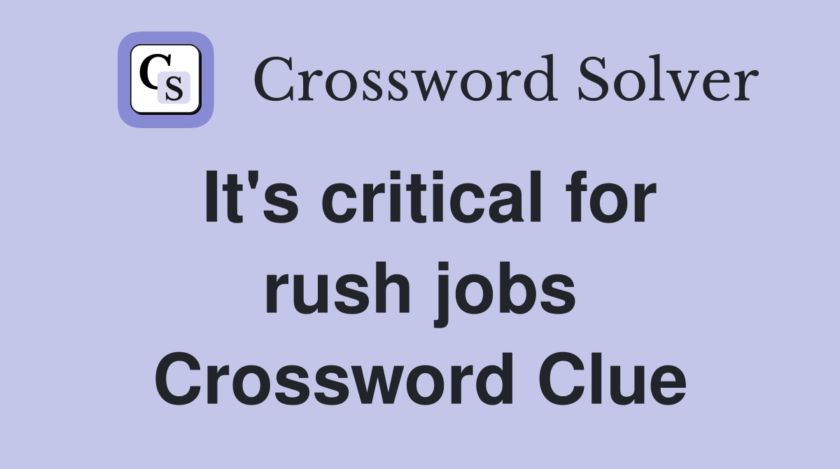 It's critical for rush jobs Crossword Clue