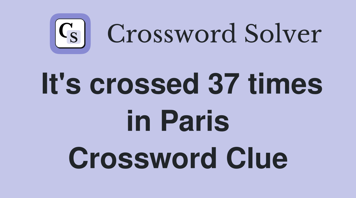 It's crossed 37 times in Paris Crossword Clue