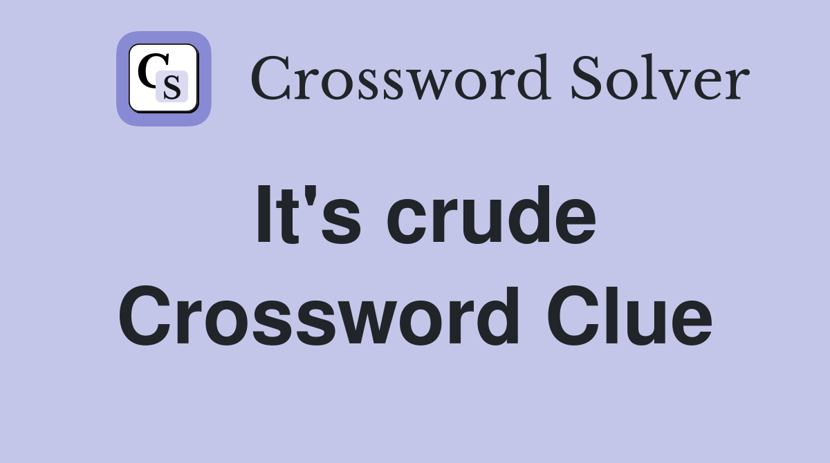 It's crude Crossword Clue