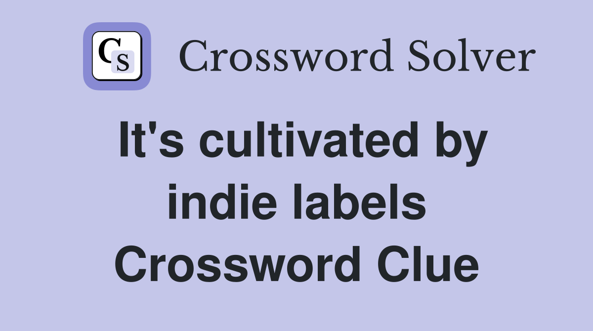 It's cultivated by indie labels Crossword Clue