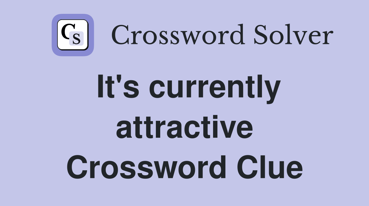 It's currently attractive Crossword Clue