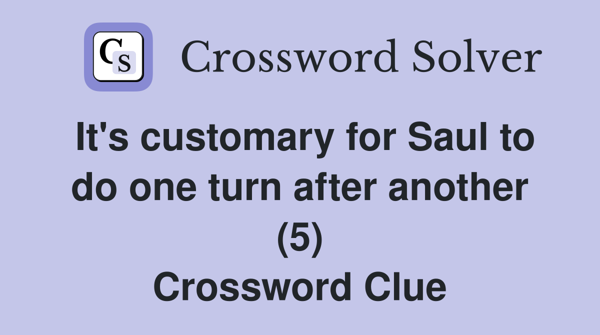 It's customary for Saul to do one turn after another (5) Crossword Clue