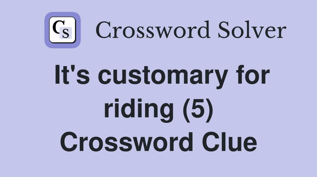 It's customary for riding (5) Crossword Clue