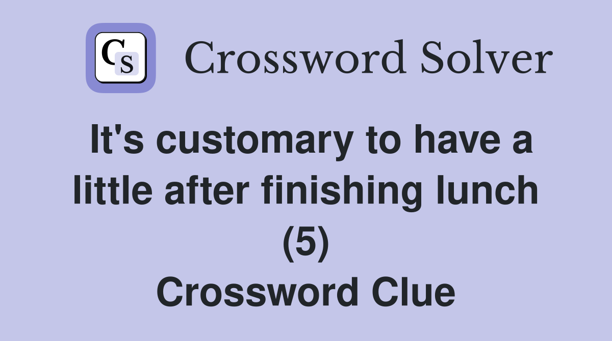 It's customary to have a little after finishing lunch (5) Crossword Clue
