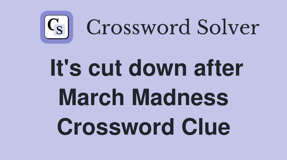 It's cut down after March Madness Crossword Clue