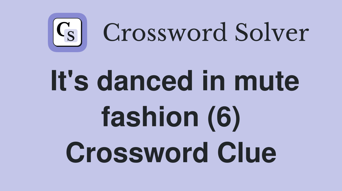 It's danced in mute fashion (6) Crossword Clue