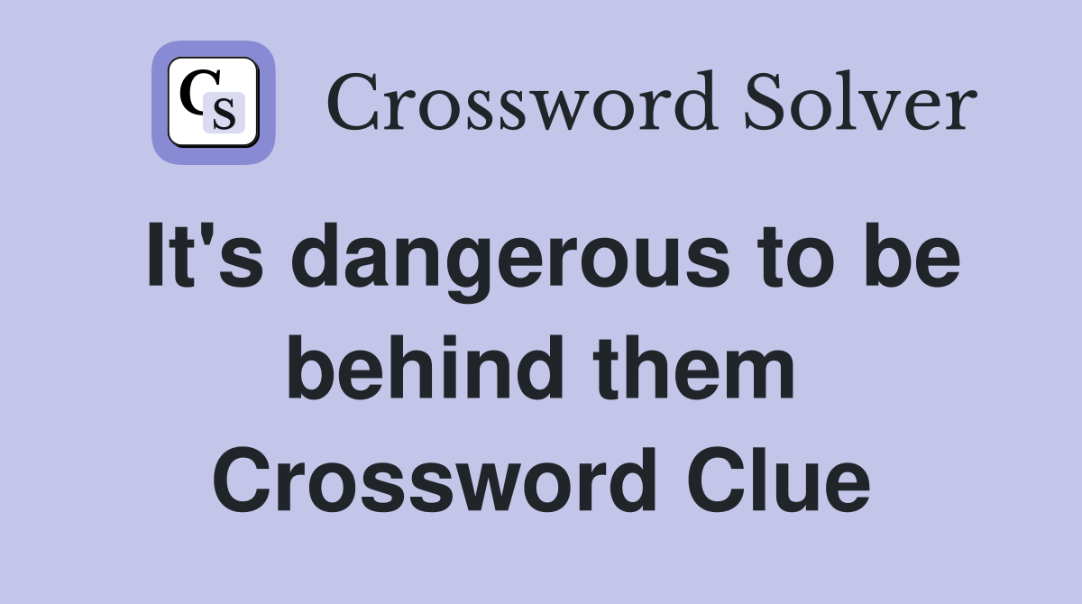 It's dangerous to be behind them Crossword Clue