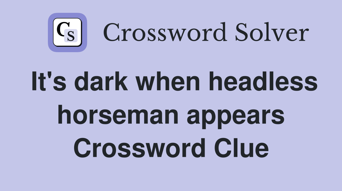 It's dark when headless horseman appears Crossword Clue