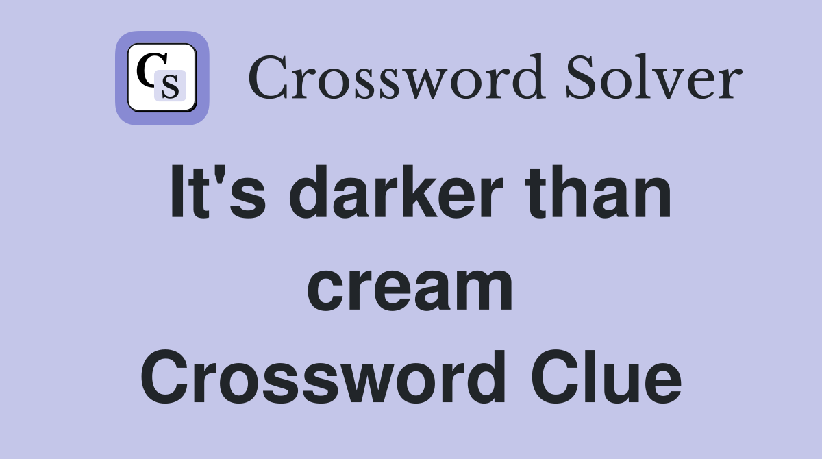 It's darker than cream Crossword Clue