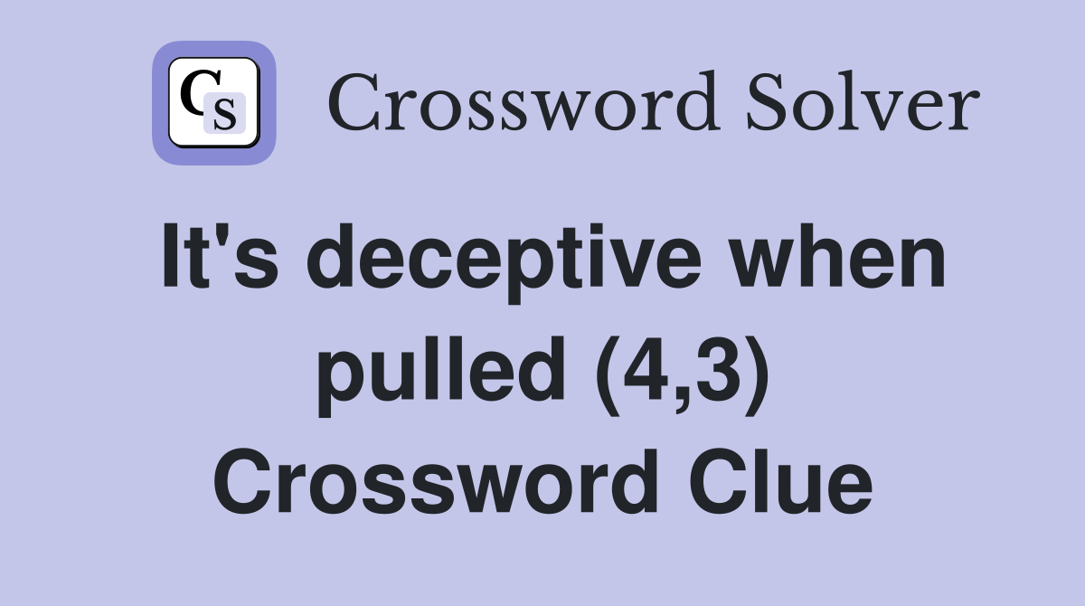 It's deceptive when pulled (4,3) Crossword Clue
