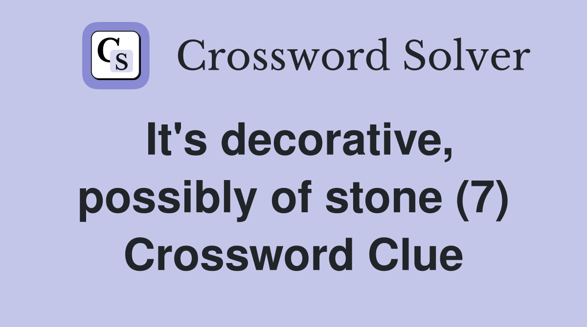 It's decorative, possibly of stone (7) Crossword Clue