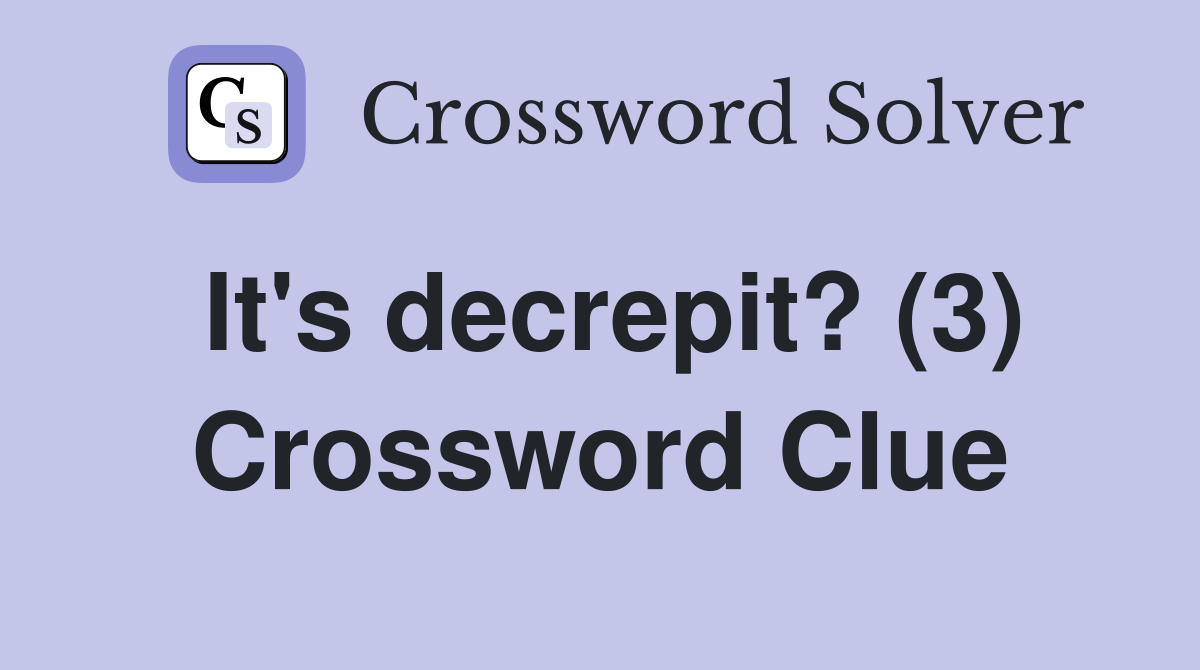 It's decrepit? (3) Crossword Clue