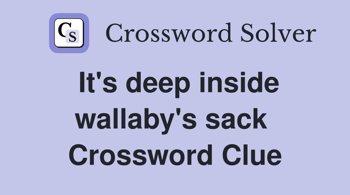 It's deep inside wallaby's sack  Crossword Clue