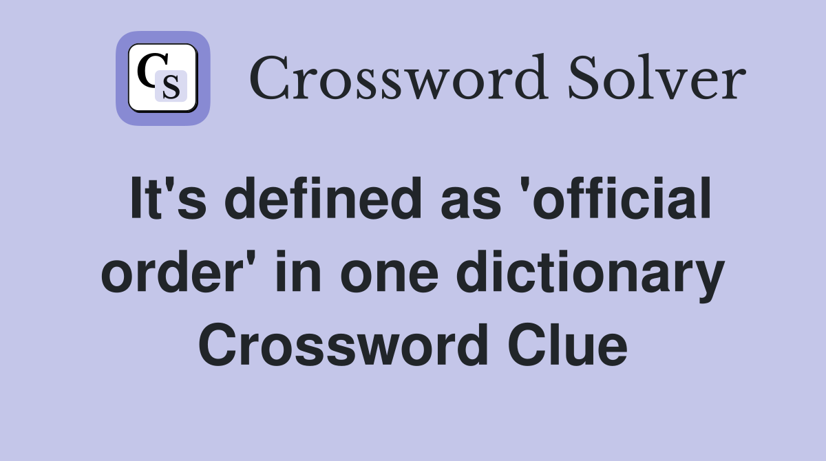 It's defined as 'official order' in one dictionary Crossword Clue