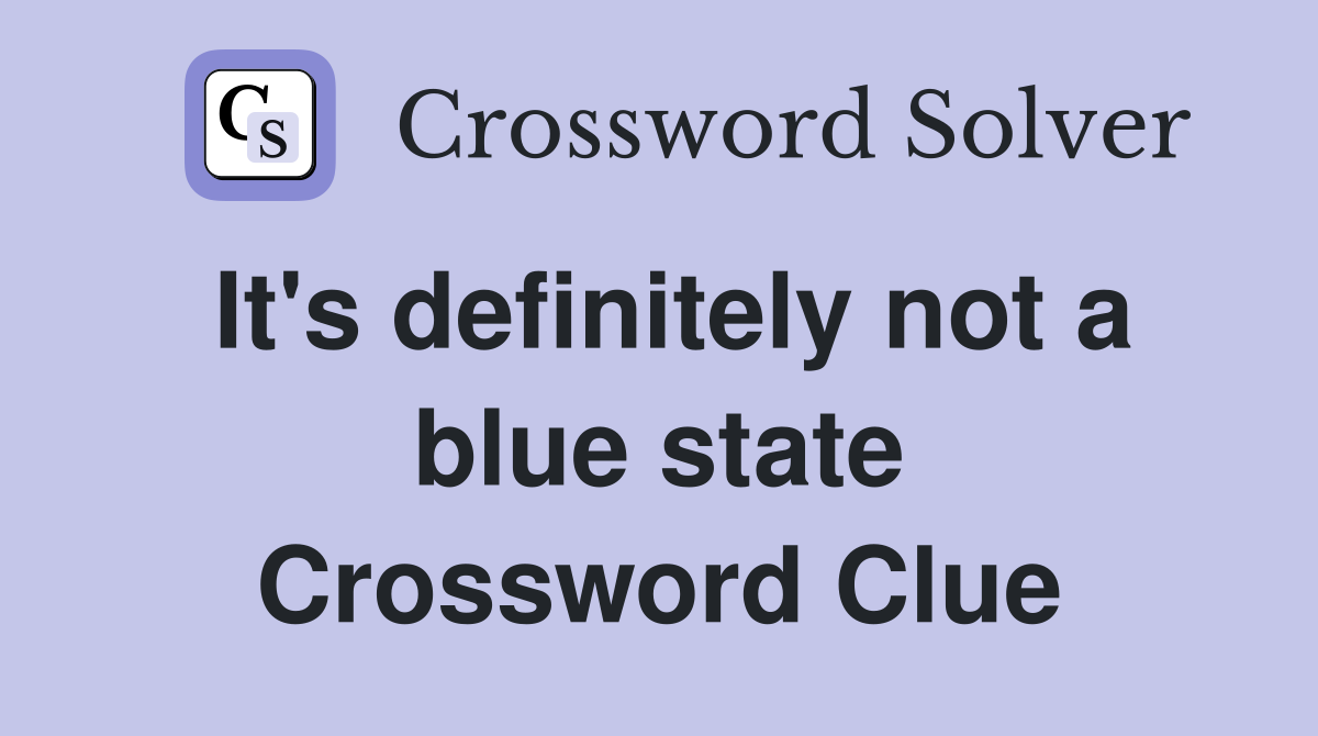 It's definitely not a blue state Crossword Clue
