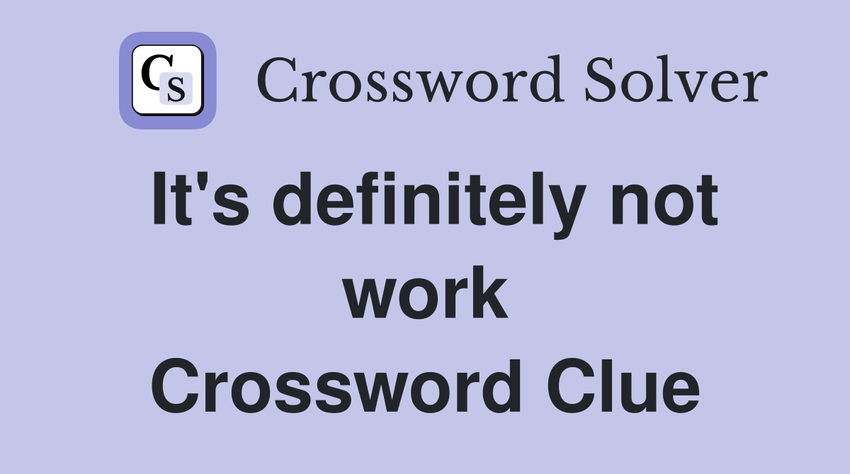 It's definitely not work Crossword Clue