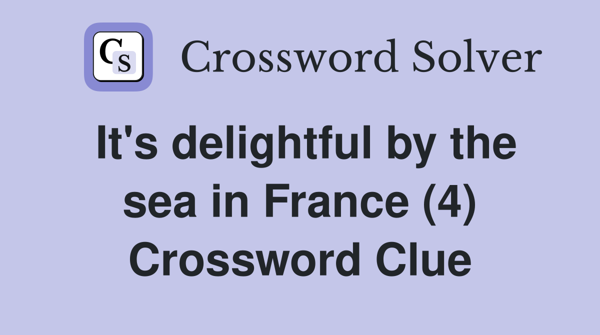 It's delightful by the sea in France (4) Crossword Clue