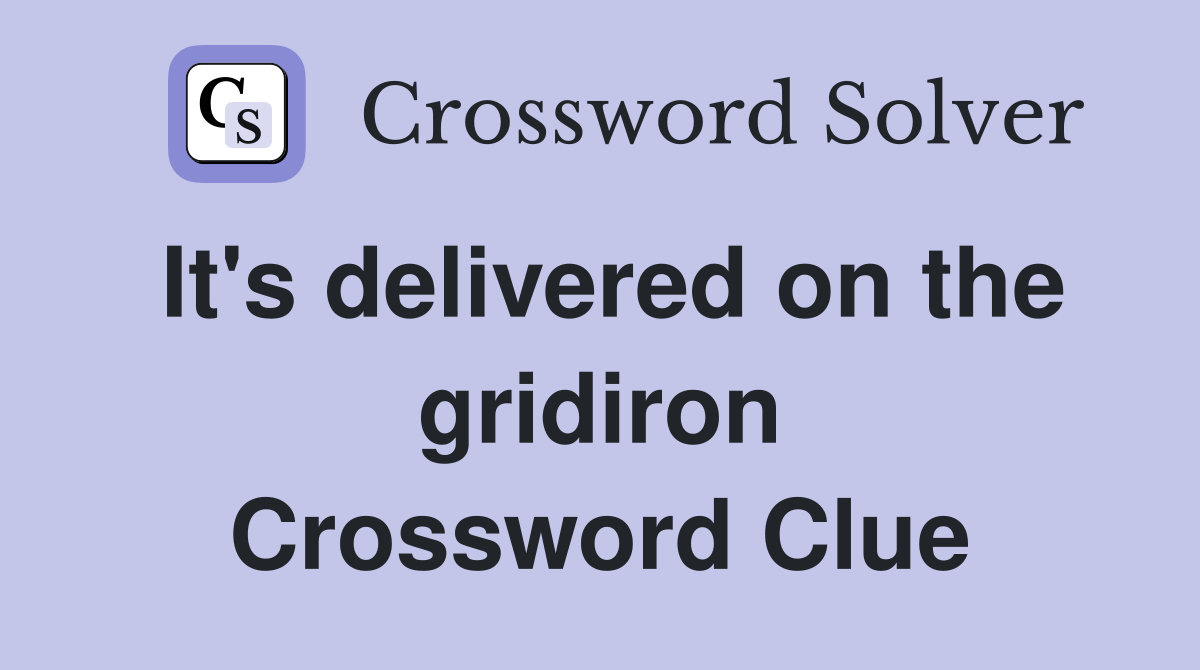 It's delivered on the gridiron Crossword Clue