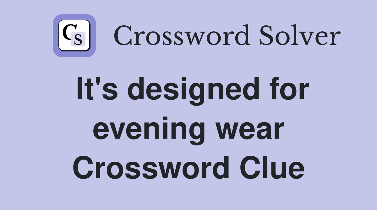 It's designed for evening wear Crossword Clue
