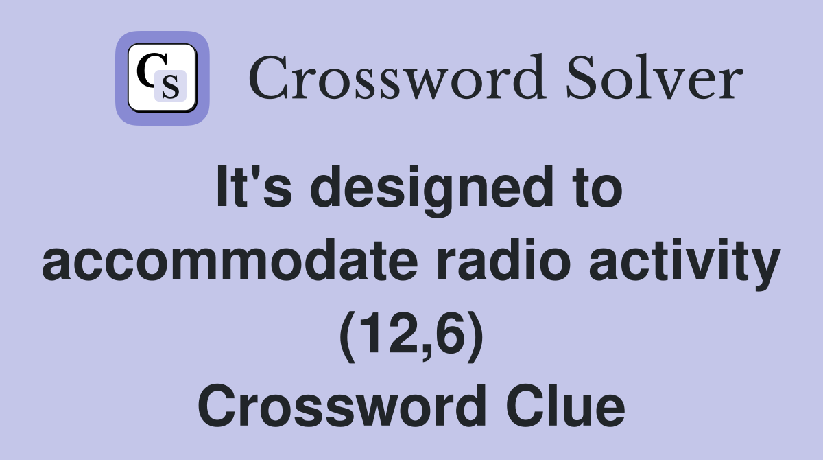 It's designed to accommodate radio activity (12,6) Crossword Clue
