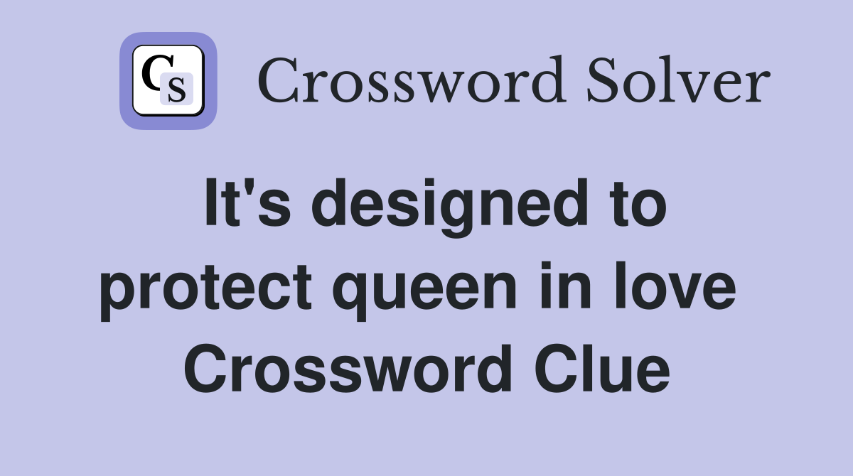 It's designed to protect queen in love  Crossword Clue