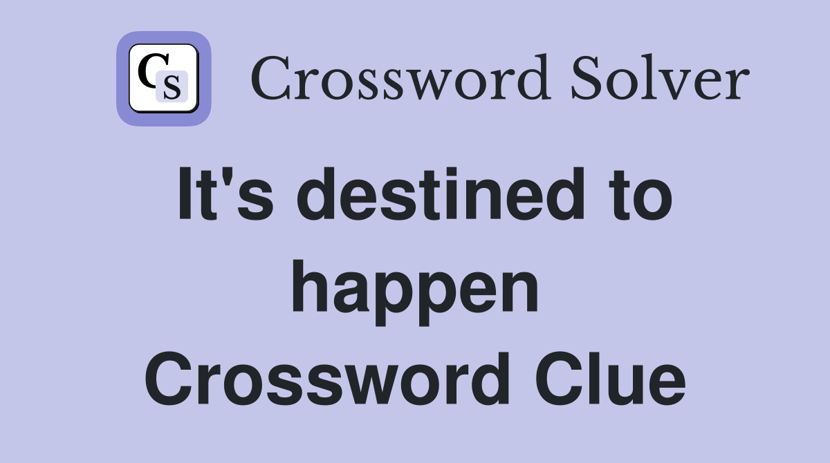 It's destined to happen Crossword Clue