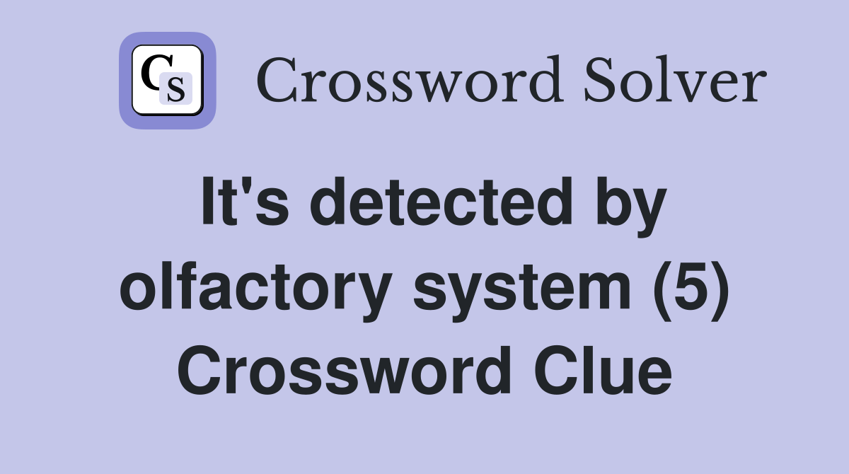 It's detected by olfactory system (5) Crossword Clue