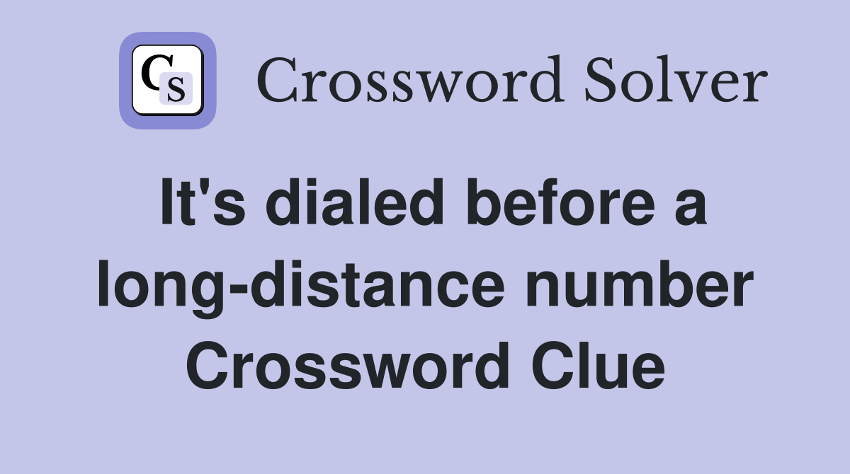 It's dialed before a long-distance number Crossword Clue