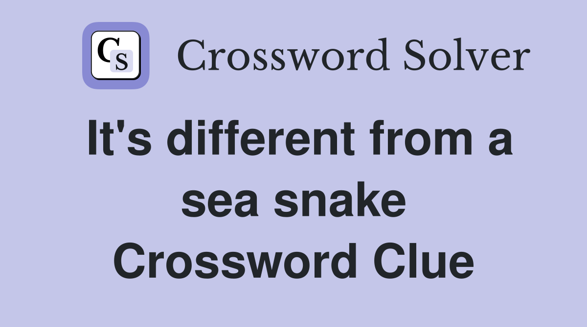 It's different from a sea snake Crossword Clue