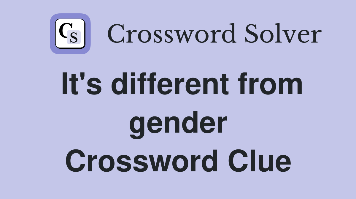 It's different from gender Crossword Clue