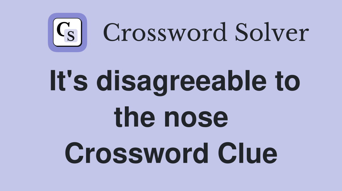 It's disagreeable to the nose Crossword Clue