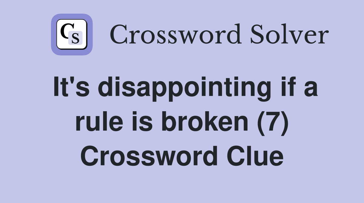 It's disappointing if a rule is broken (7) Crossword Clue
