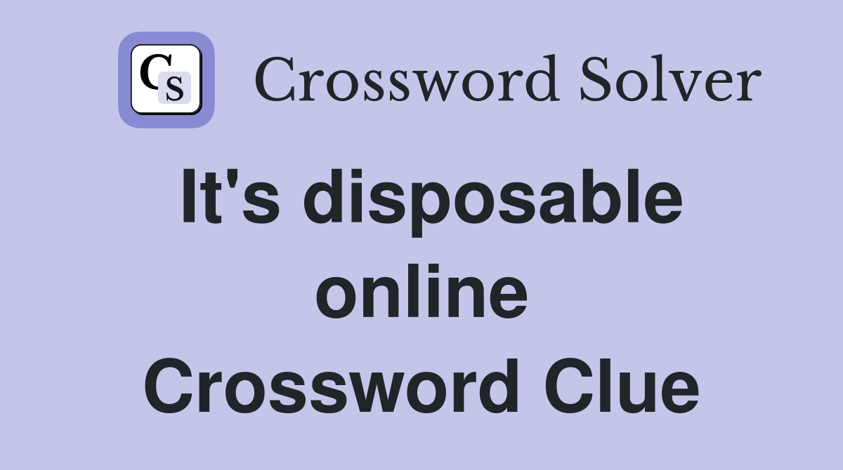 It's disposable online Crossword Clue