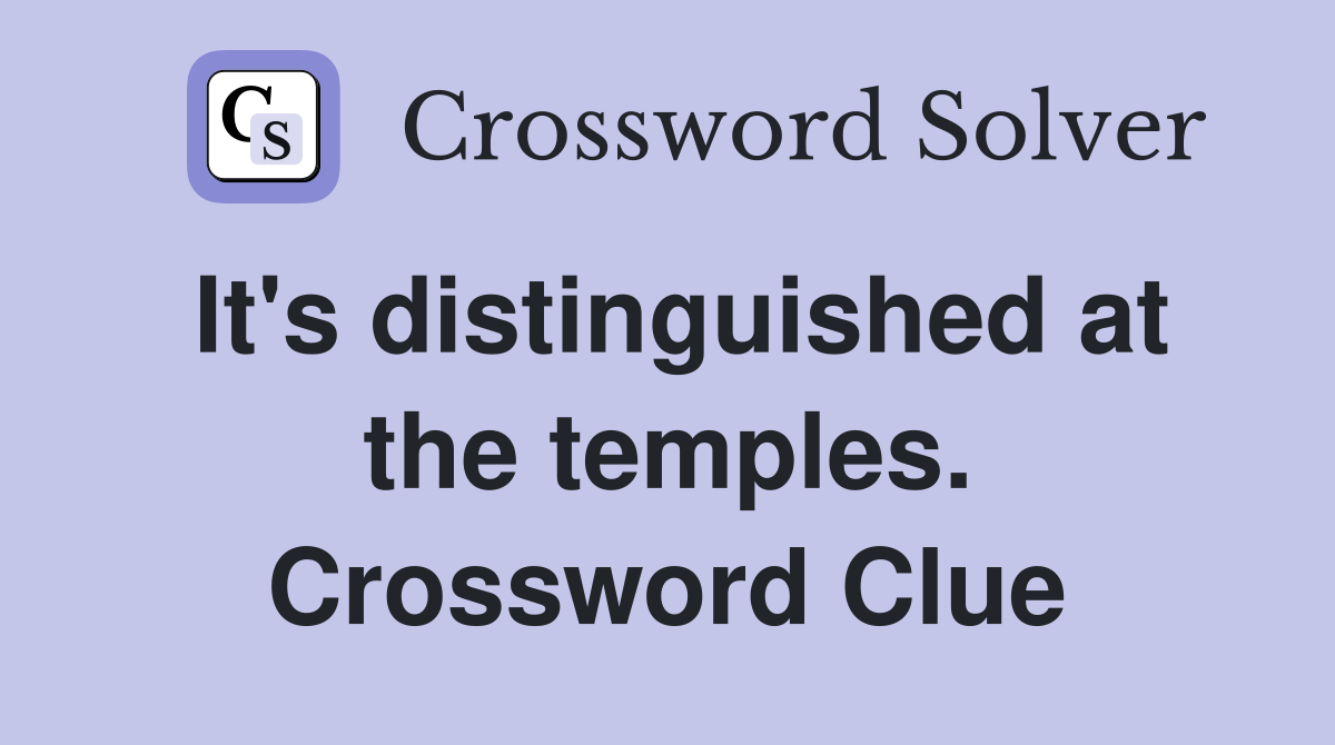 It's distinguished at the temples. Crossword Clue