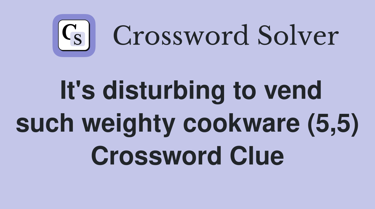 It's disturbing to vend such weighty cookware (5,5) Crossword Clue