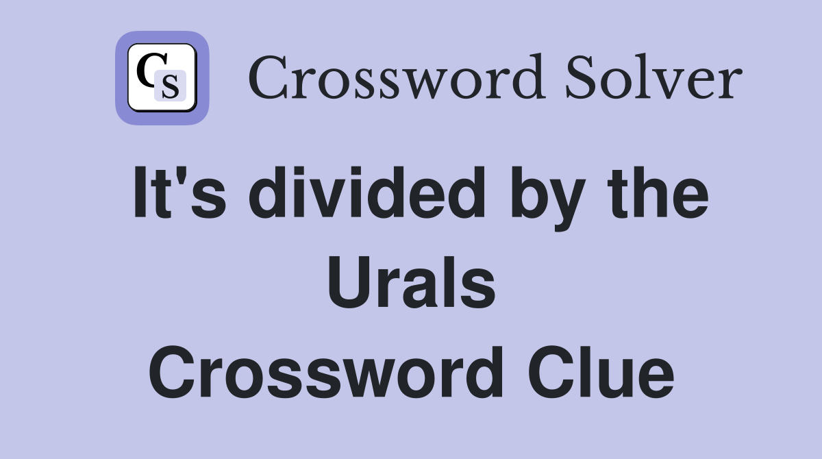 It's divided by the Urals Crossword Clue