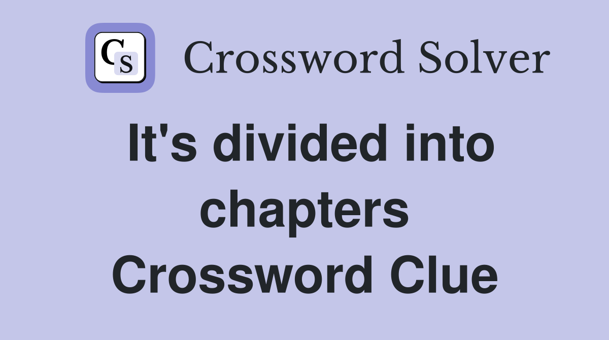 It's divided into chapters Crossword Clue
