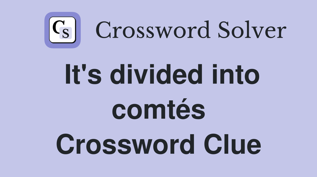 It's divided into comtés Crossword Clue