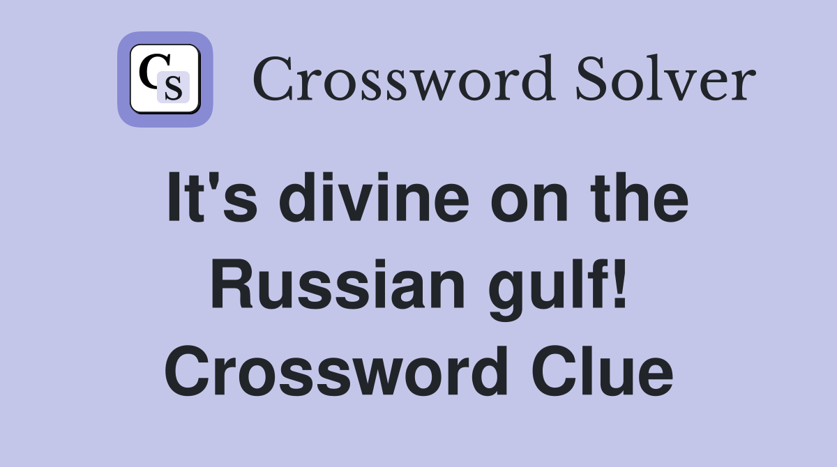 It's divine on the Russian gulf! Crossword Clue