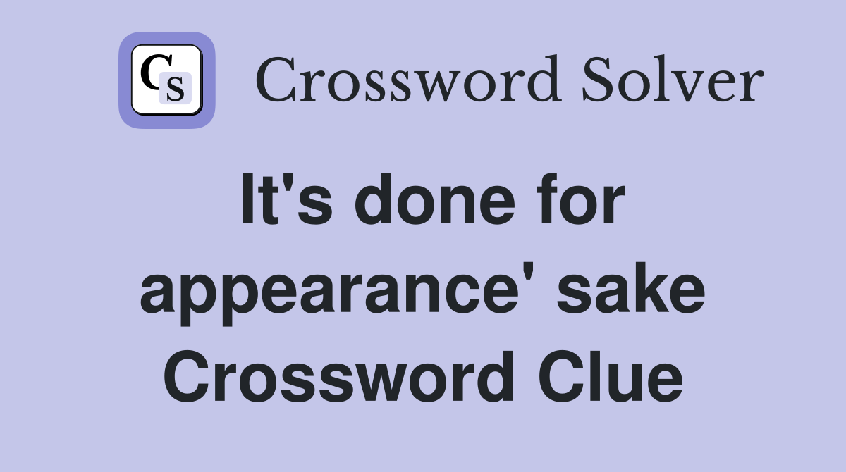 It's done for appearance' sake Crossword Clue